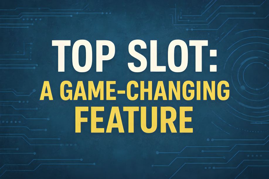 Top Slot: A Game-Changing Feature
