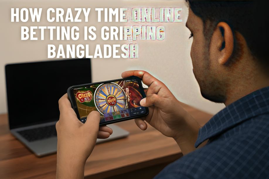 How Crazy Time Online Betting Is Gripping Bangladesh